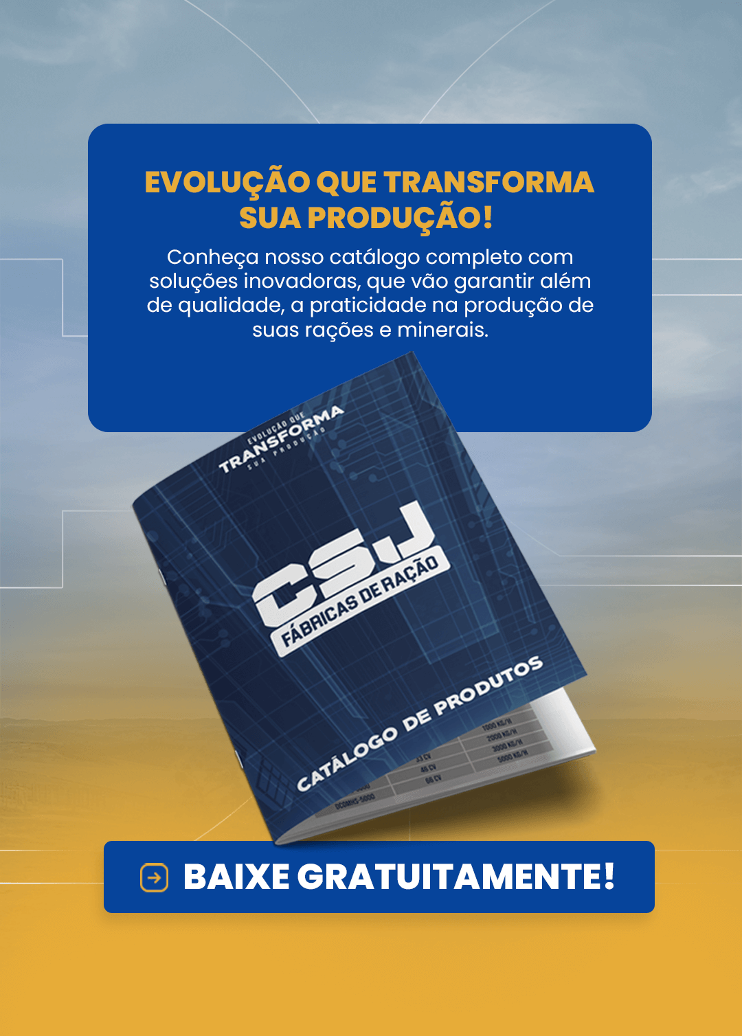 Conheça o nosso catálogo completo com soluções inovadoras, que vão garantir além de qualidade, a praticidade na produção de suas rações e minerais